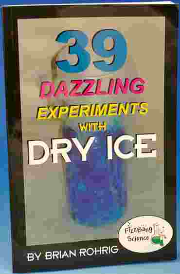 39 Dazzling Experiments with Dry Ice Activity and Experiment Book